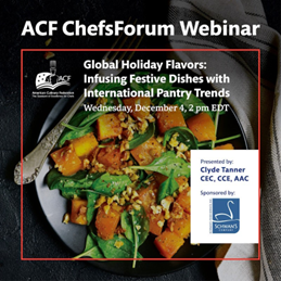 ACF ChefsForum: Global Holiday Flavors: Infusing Festive Dishes with International Pantry Trends