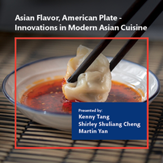 ACF Chef's Table Webinar Series:  Asian Flavor, American Plate- Innovations in Modern Asian Cuisine